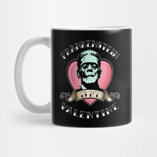 FRANKENSTEIN IS MY VALENTINE Mug